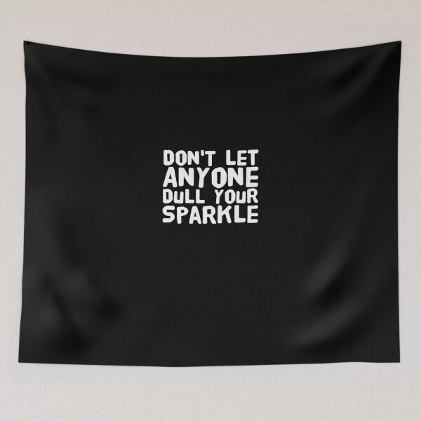 Item preview, Don't Let Anyone Dull Your Sparkle designed and sold by Captain Mood.