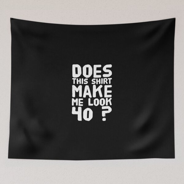 Item preview, Does This Shirt Make Me Look 40 ? - Funny 40th Birthday designed and sold by Captain Mood.