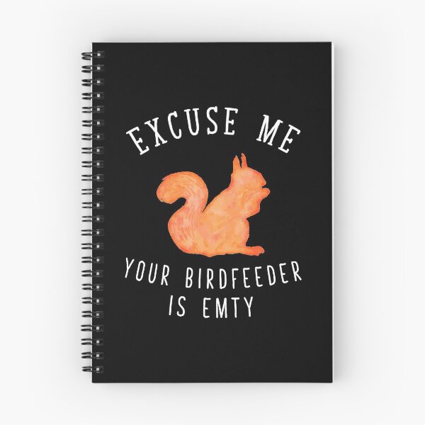 Item preview, Excuse Me Your Birdfeeder Is Empty designed and sold by Captain Mood.
