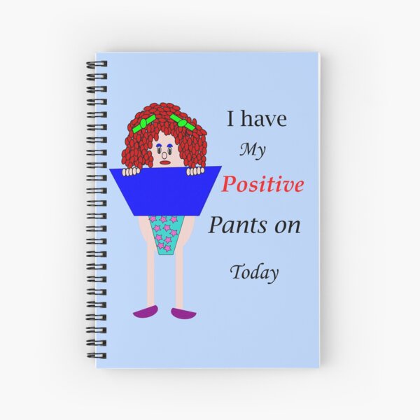 I have my positive pants on today Spiral Notebook