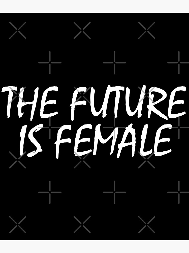 "The Future Is Female" Poster for Sale by justsomethings Redbubble