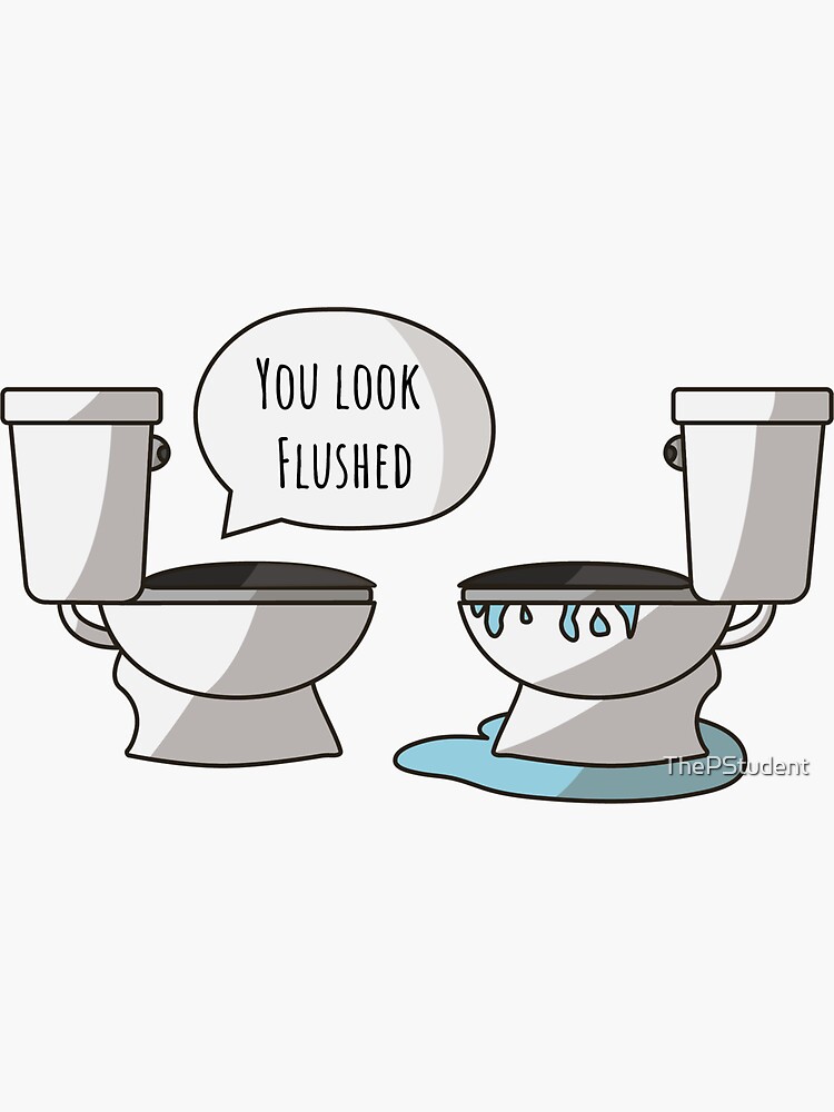 "You Look Flushed" Sticker for Sale by ThePStudent Redbubble