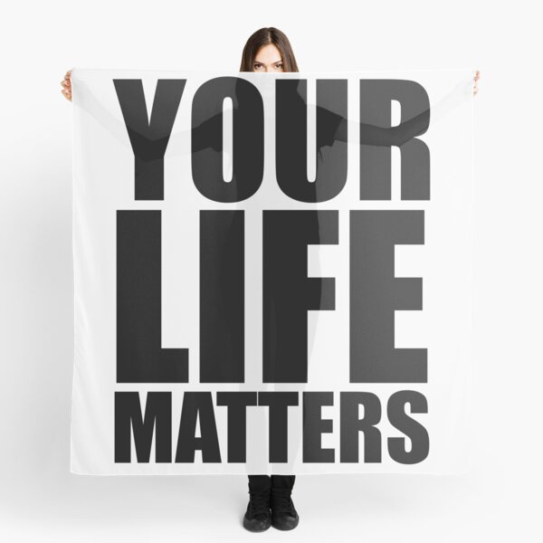 YOUR Life Matters Scarf