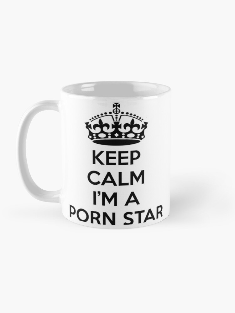 Keep Calm I m a Porn Star Mug Coffee Mug for Sale by partybitz  