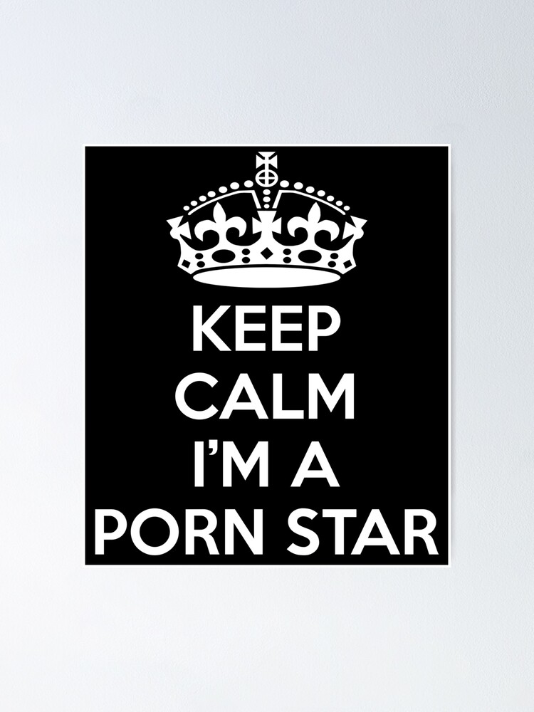 Keep Calm I m a Porn Star Merchandise Poster for Sale by  