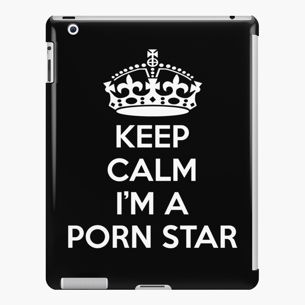 Keep Calm Im a Porn Star Merchandise iPad Case & Skin for Sale by  partybitz | Redbubble