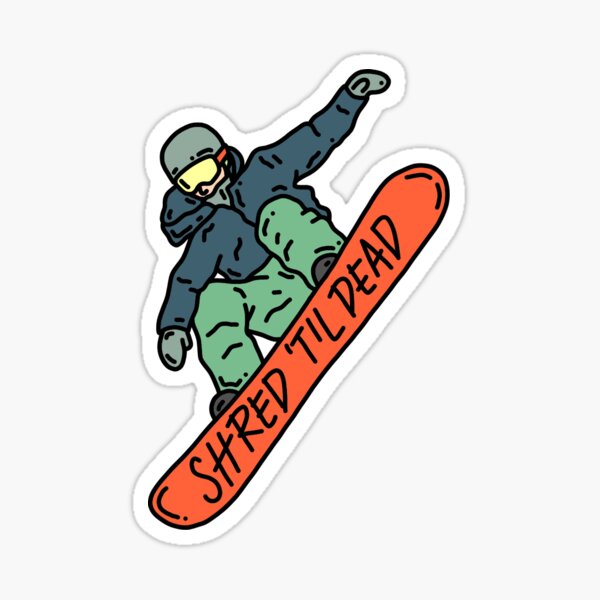 Shred 'Til Dead Snowboarder Sticker for Sale by Robin Pinger