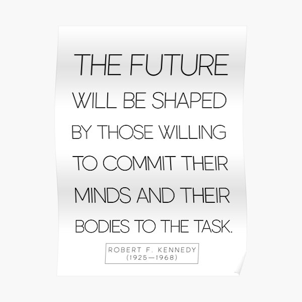 rfk-the-future-will-be-shaped-quote-poster-by-knightsydesign