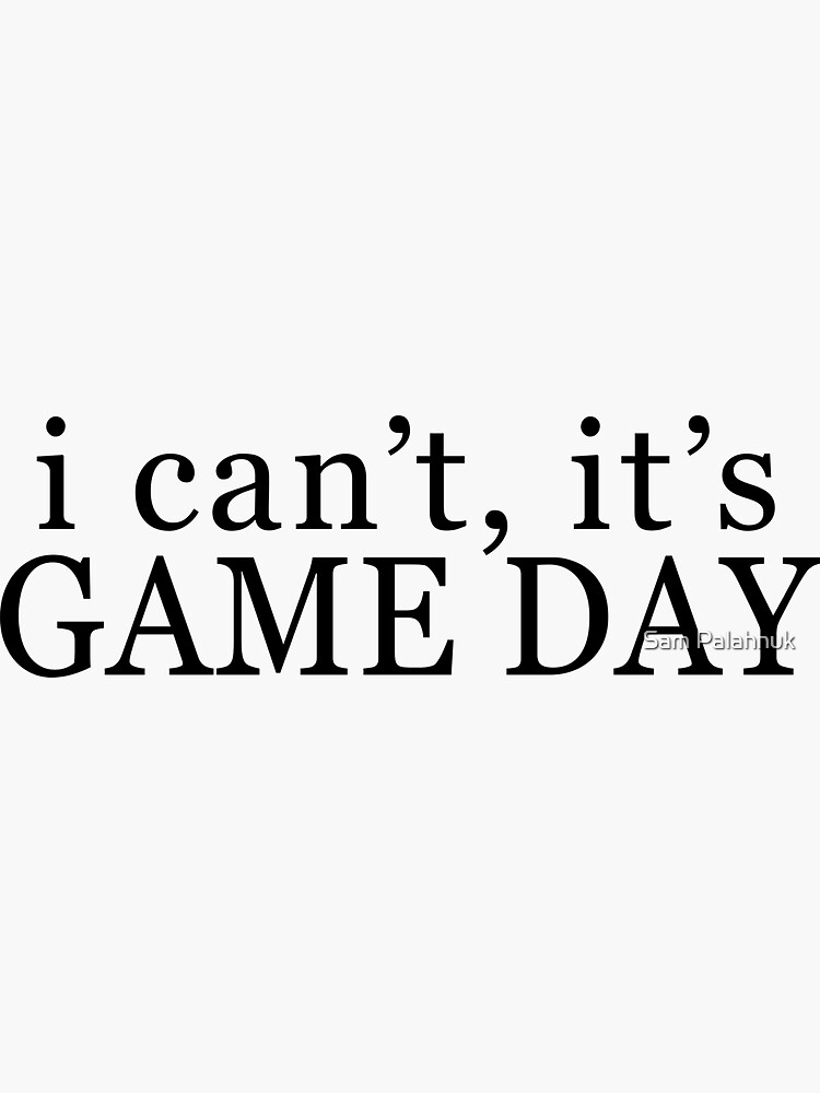 I can't, it's game day by sampalahnukart