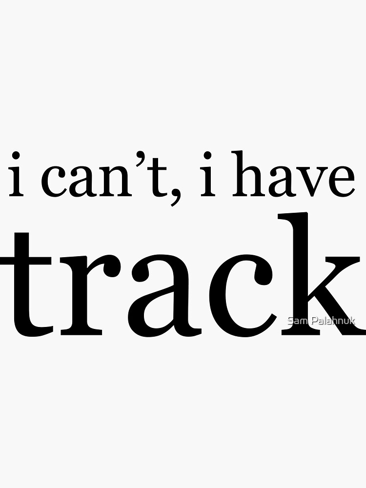 i can't, i have track by sampalahnukart