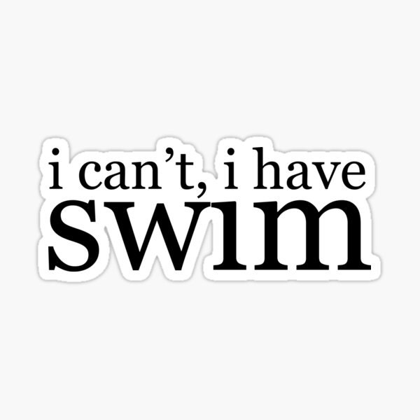 i can't, i have swim  Sticker