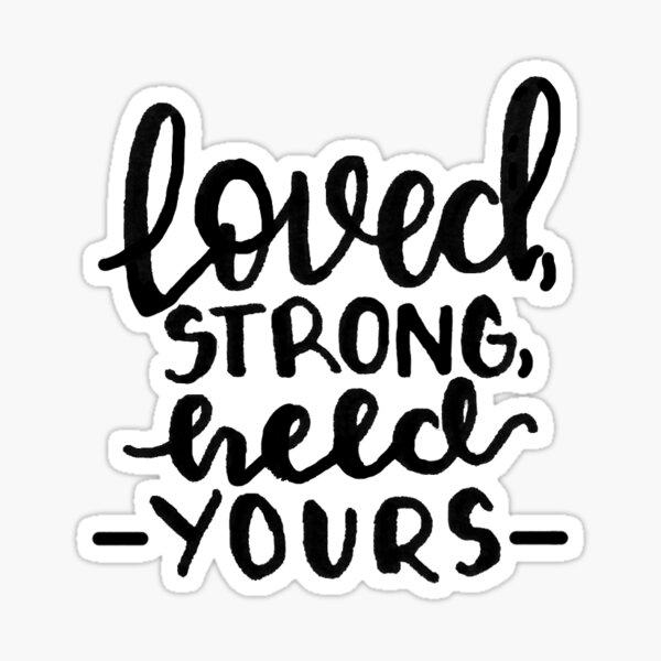 You Say/ loved strong held yours Sticker