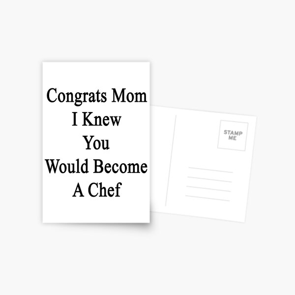 Congrats Mom I Knew You Would Become A Chef Postcard
