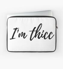 I'm thicc design Laptop Sleeve