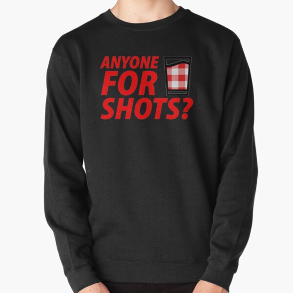 Anyone for Shots? Pullover Sweatshirt