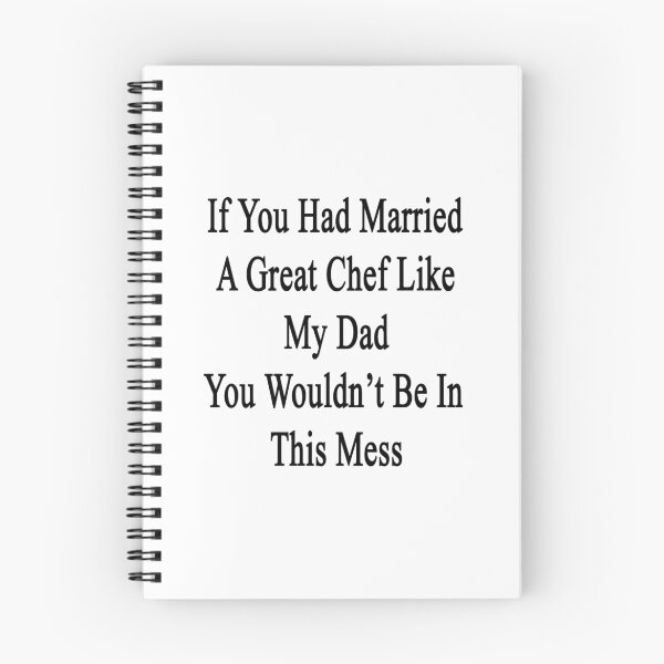 Item preview, If You Had Married A Great Chef Like My Dad You Wouldn't Be In This Mess  designed and sold by supernova23.