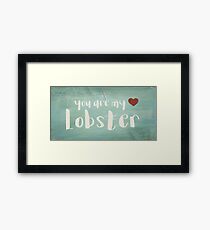 You Are My Lobster Framed Print