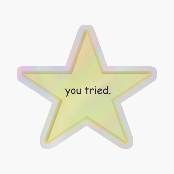 You Tried Star Stickers Redbubble You Tried Stickers Etsy