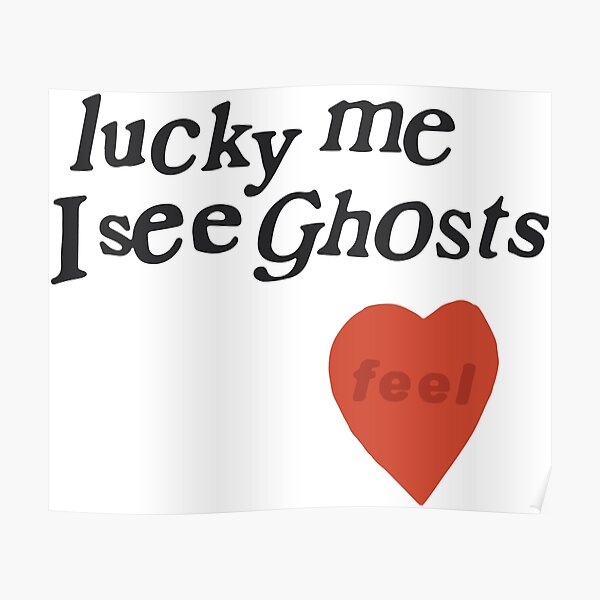 lucky me I see Ghosts heart Poster