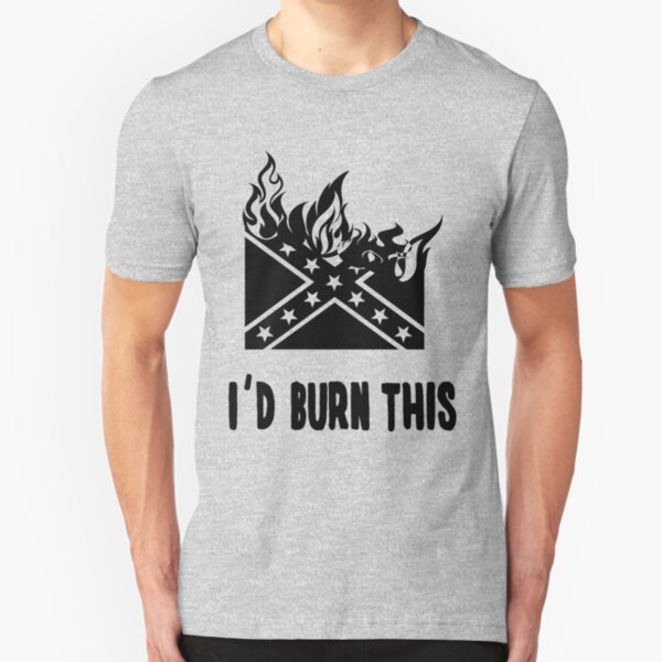 I'd Burn This Confederate Flag Slim Fit T-Shirt