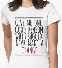 Give me one good reason Women's Fitted T-Shirt