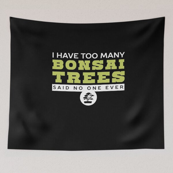 Item preview, I Have Too Many Bonsai Trees  designed and sold by MooonTees.