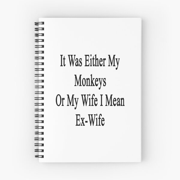 Item preview, It Was Either My Monkeys Or My Wife I Mean Ex-Wife  designed and sold by supernova23.