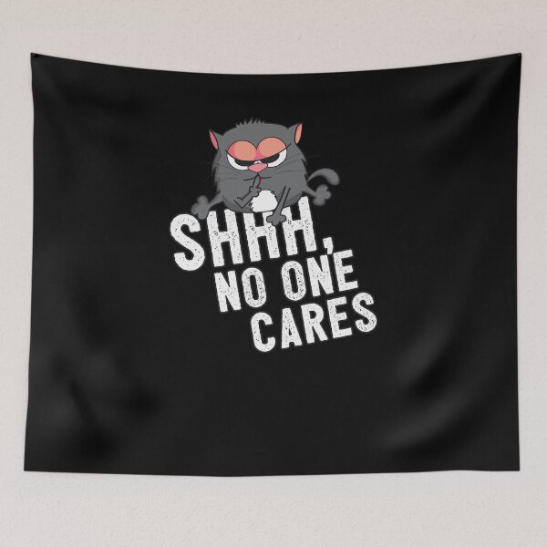 Item preview, Shhh, No One Cares - Funny Cute Cat Meme designed and sold by PrintPress.