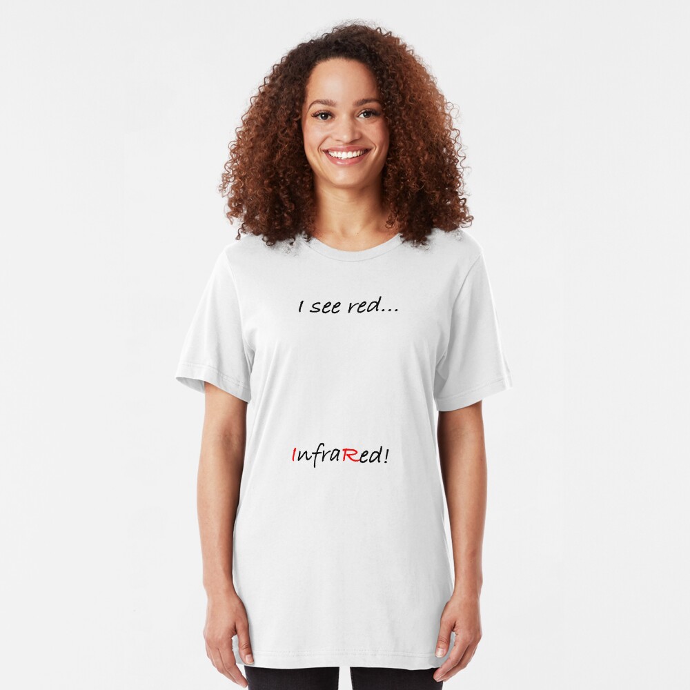 I see red - InfraRed! Slim Fit T-Shirt