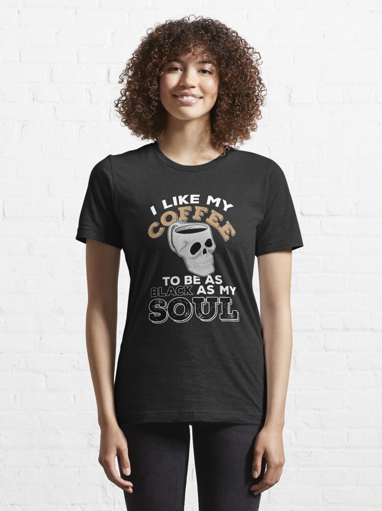 Alternate view of I Like My Coffee Black Like My Soul - Funny Coffeeology Quote Gift Essential T-Shirt