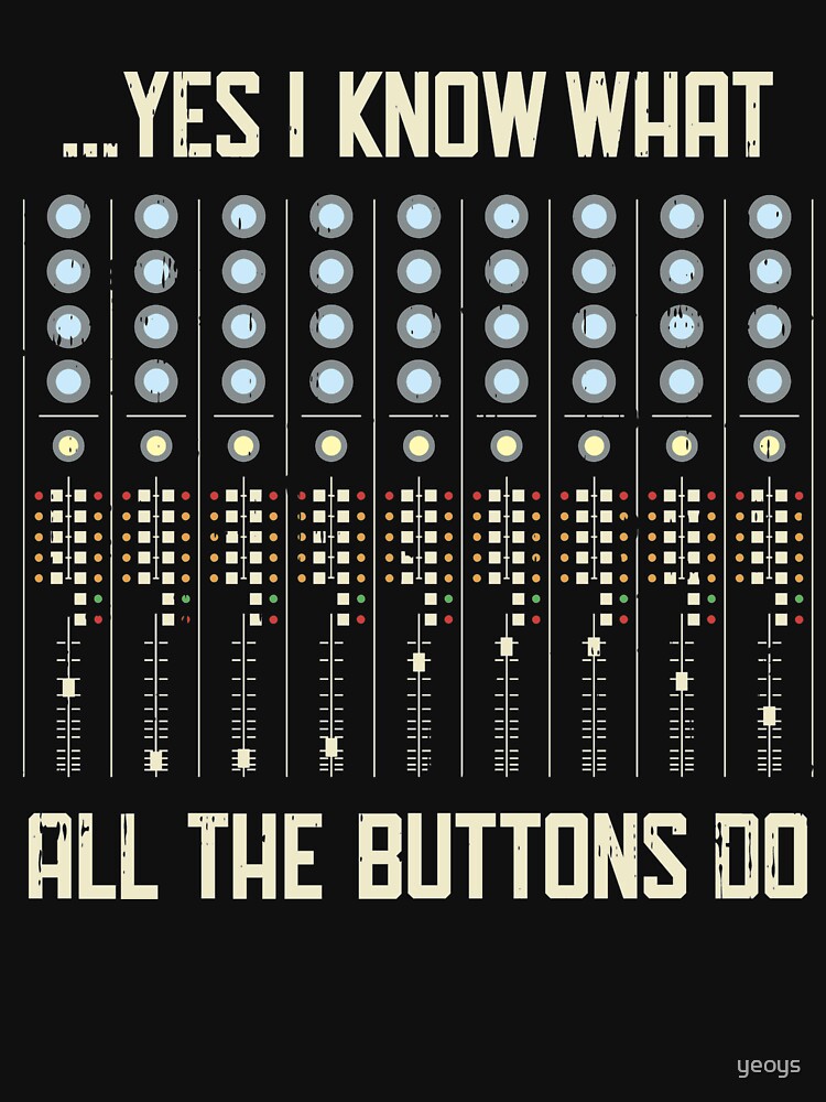 Yes I Know What All The Buttons Do - Funny Music Gift by yeoys
