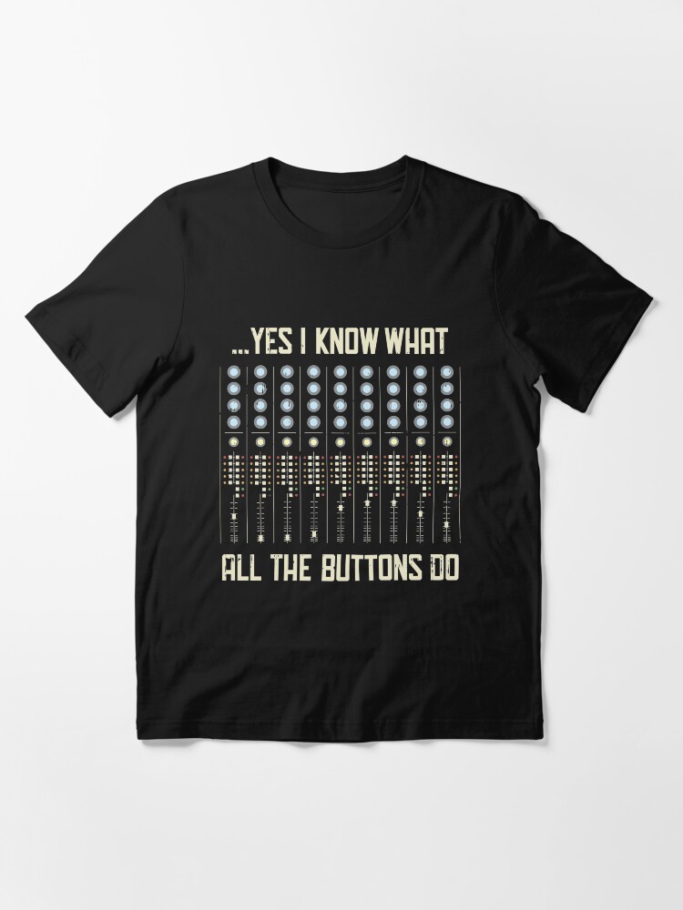 Alternate view of Yes I Know What All The Buttons Do - Funny Music Gift Essential T-Shirt