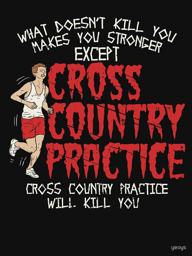 Cross Country Practice Will Kill You - Cross Country Gift von yeoys