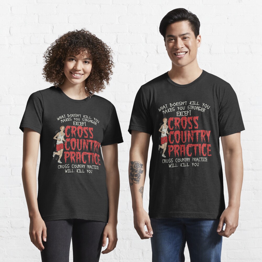 Cross Country Practice Will Kill You - Cross Country Gift Essential T-Shirt