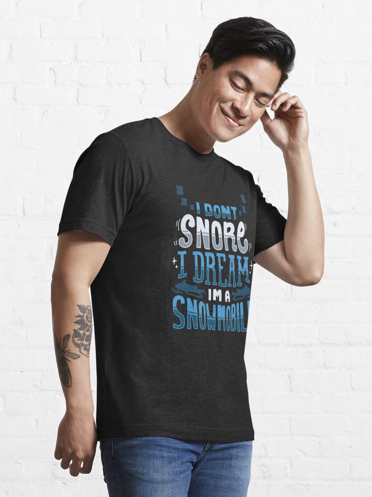 Alternate view of I Don't Snore I Dream I'm A Snowmobile - Winter Vacation Gift Essential T-Shirt