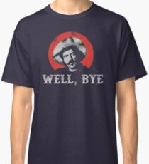 Well, Bye in white stencil Classic T-Shirt