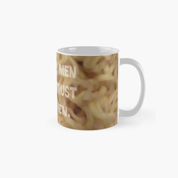 The Only Men You Can Trust are Ramen Classic Mug