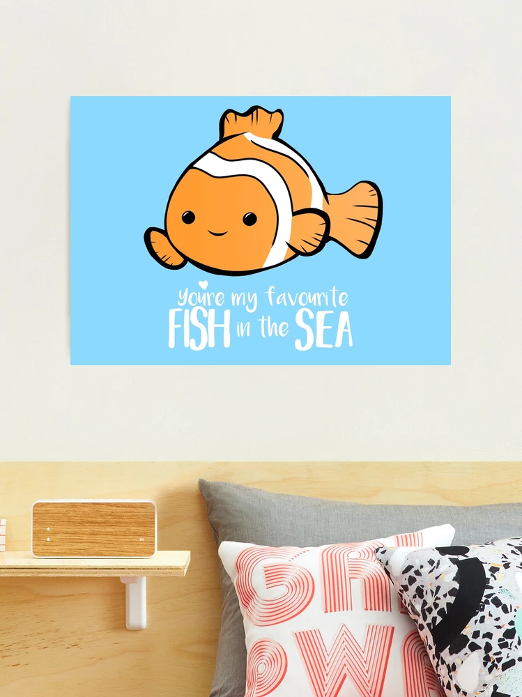 You're my favourite FISH in the sea - Valentines day pun - Anniversary Pun  - Birthday Pun - Fish Pun - Clownfish | Photographic Print