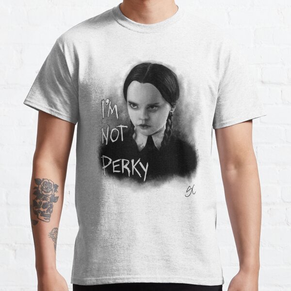 I'm Not Perky Classic T-Shirt