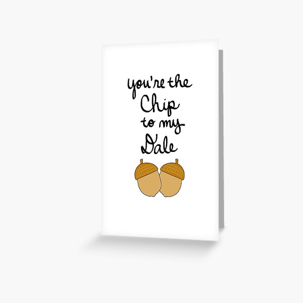 You're the Chip to My Dale Greeting Card