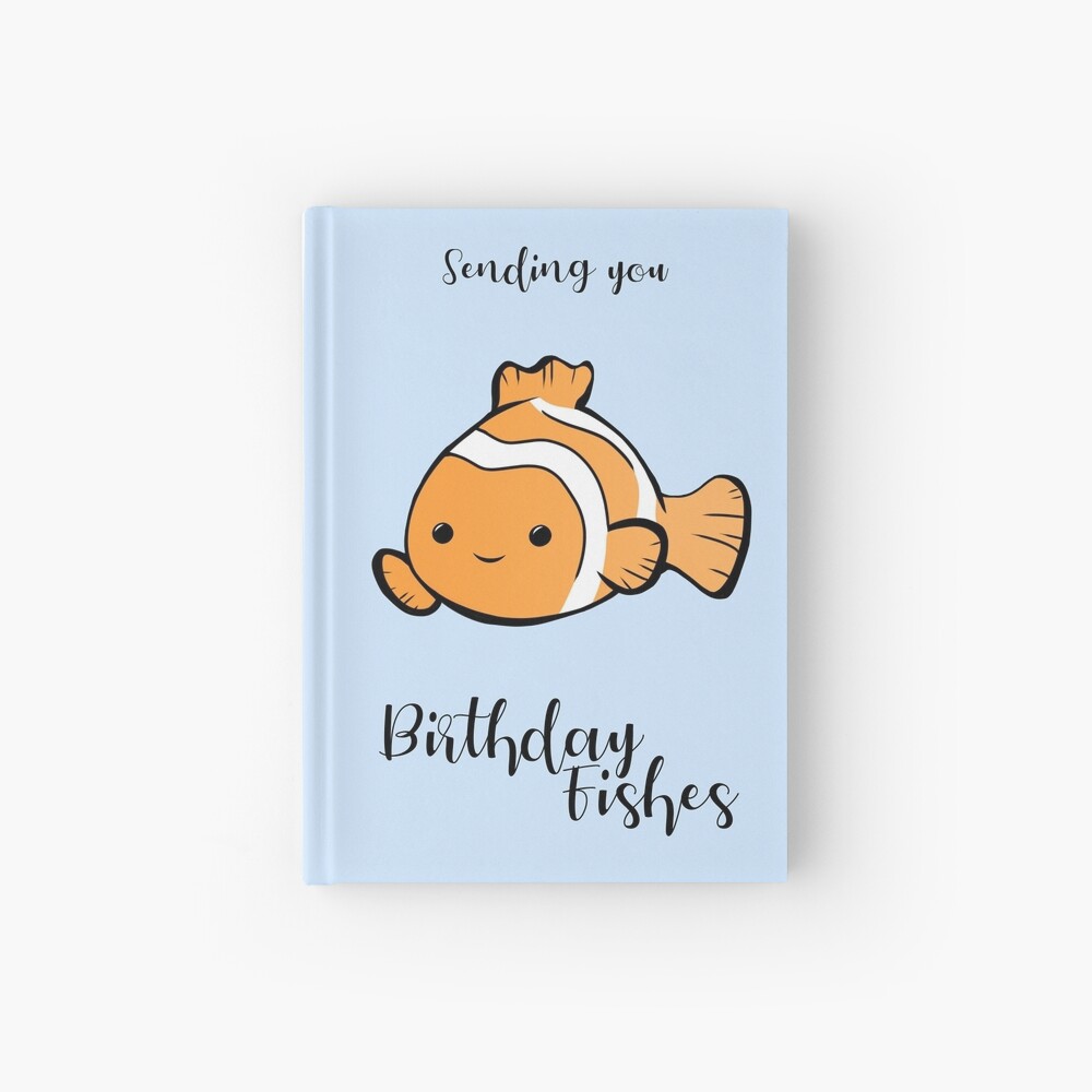 Sending you birthday FISHes - Fishing - Birthday Wishes - Fish Pun -  Birthday Pun - Funny Birthday Card - Cute Fish Hardcover Journal for Sale  by JTBeginning-x