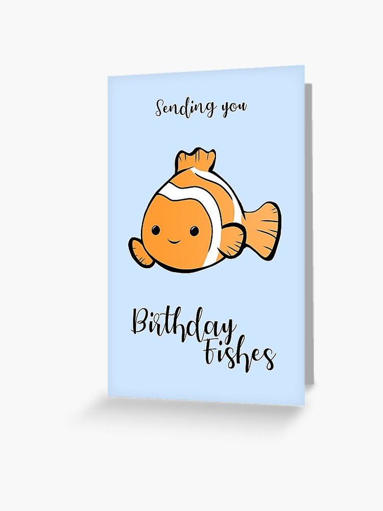 Sending You Birthday Fishes Fishing Birthday Wishes Fish Pun Birthday Pun Funny Birthday Card Cute Fish Greeting Card By Jtbeginning X Redbubble