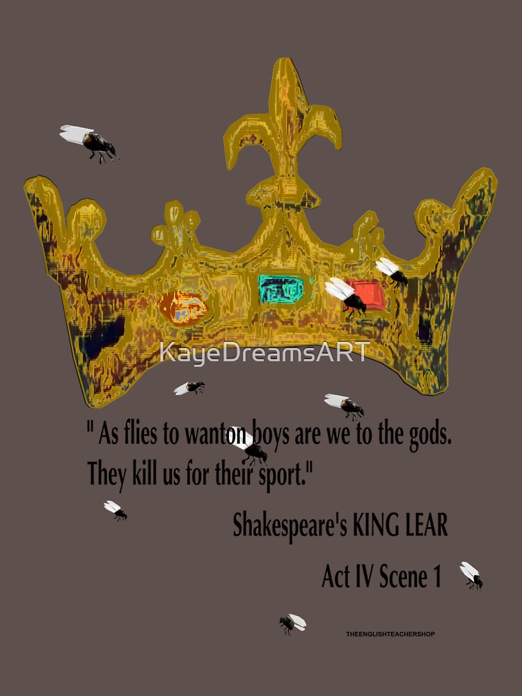 "King Lear quote "As flies to wanton boys are we to the gods"." T