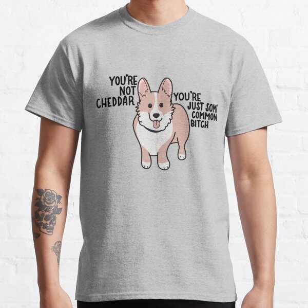 Nicht Cheddar Classic T-Shirt