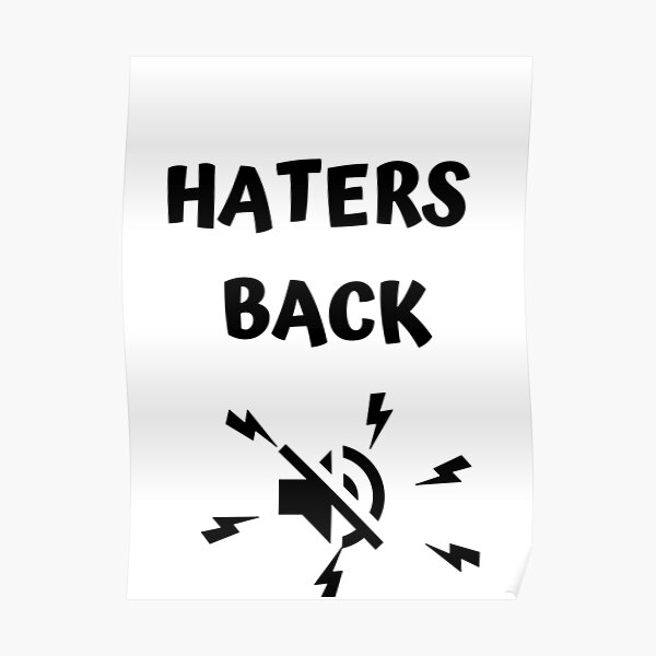 Haters Back Off Posters Redbubble