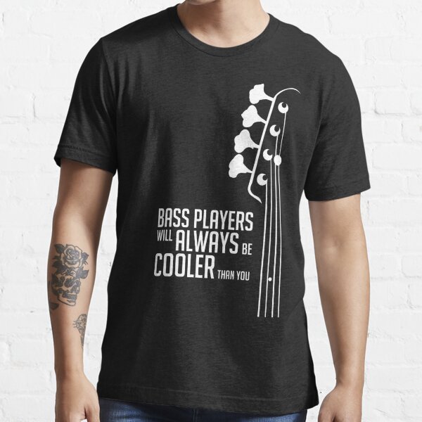 Bass Players Will Always Be Cooler Than You - Bass Headstock - Bass Guitarist - Bassist Essential T-Shirt