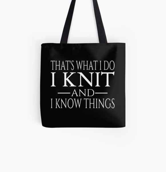 That's What I Do I Knit And I Know Things All Over Print Tote Bag