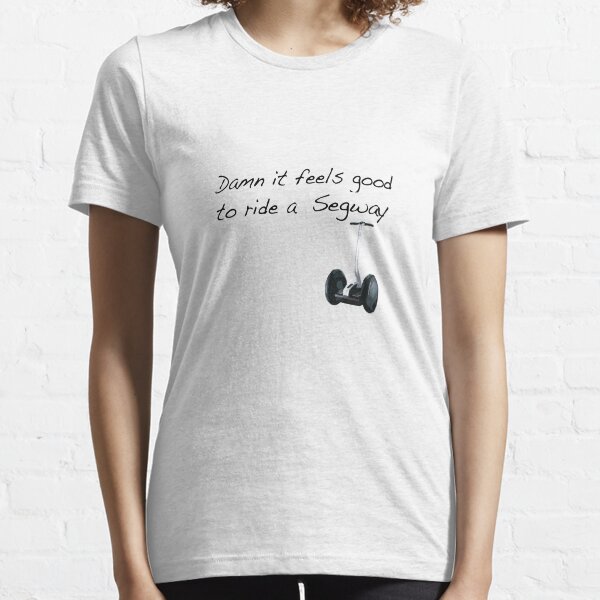 Damn it feels good to ride a Segway Essential T-Shirt
