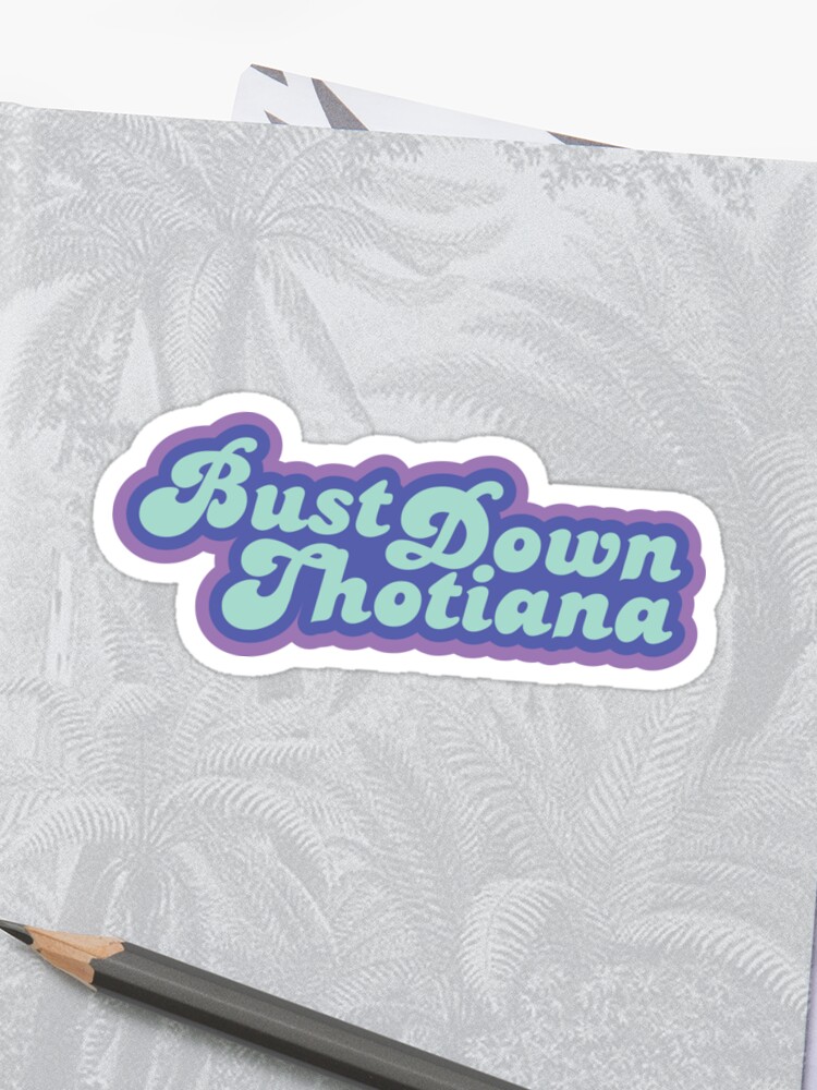 Bust Down Thotiana Sticker By Jalthejew Redbubble - bust down thotiana sticker