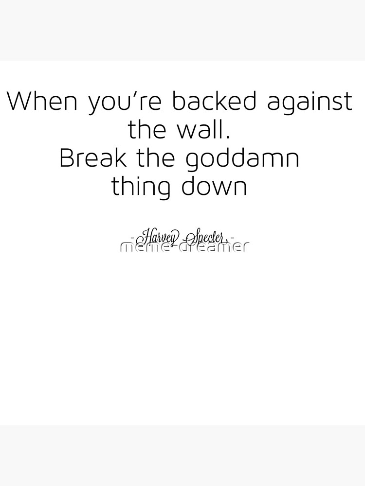 "When you’re backed against the wall Harvey Specter" Art Print by